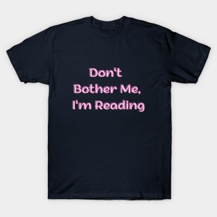 Dont Bother Me I Am Reading T-Shirt